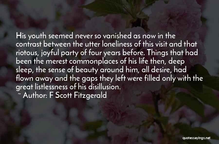 F Scott Fitzgerald Quotes: His Youth Seemed Never So Vanished As Now In The Contrast Between The Utter Loneliness Of This Visit And That