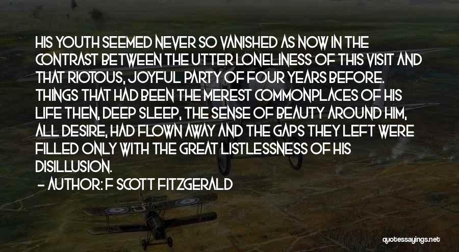 F Scott Fitzgerald Quotes: His Youth Seemed Never So Vanished As Now In The Contrast Between The Utter Loneliness Of This Visit And That