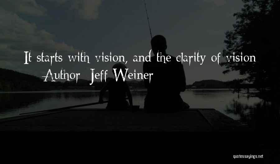 Jeff Weiner Quotes: It Starts With Vision, And The Clarity Of Vision
