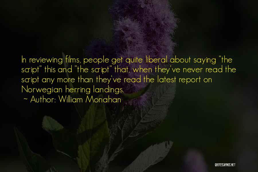 William Monahan Quotes: In Reviewing Films, People Get Quite Liberal About Saying The Script This And The Script That, When They've Never Read