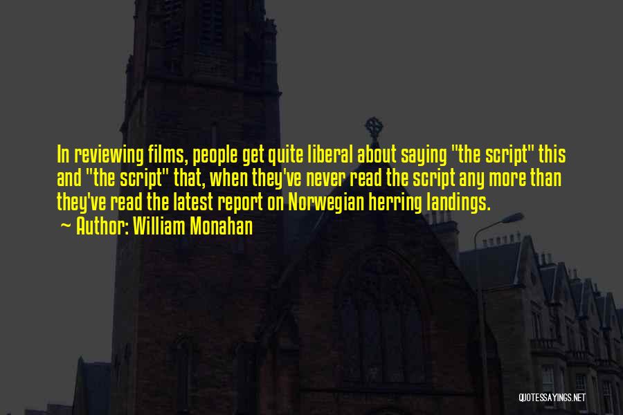 William Monahan Quotes: In Reviewing Films, People Get Quite Liberal About Saying The Script This And The Script That, When They've Never Read