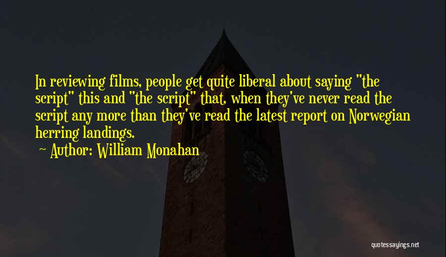 William Monahan Quotes: In Reviewing Films, People Get Quite Liberal About Saying The Script This And The Script That, When They've Never Read