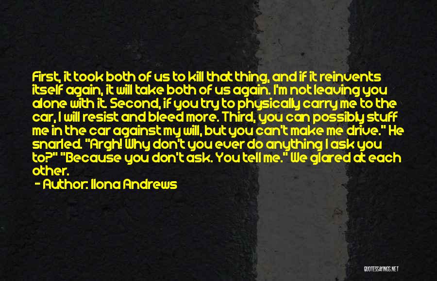 Ilona Andrews Quotes: First, It Took Both Of Us To Kill That Thing, And If It Reinvents Itself Again, It Will Take Both