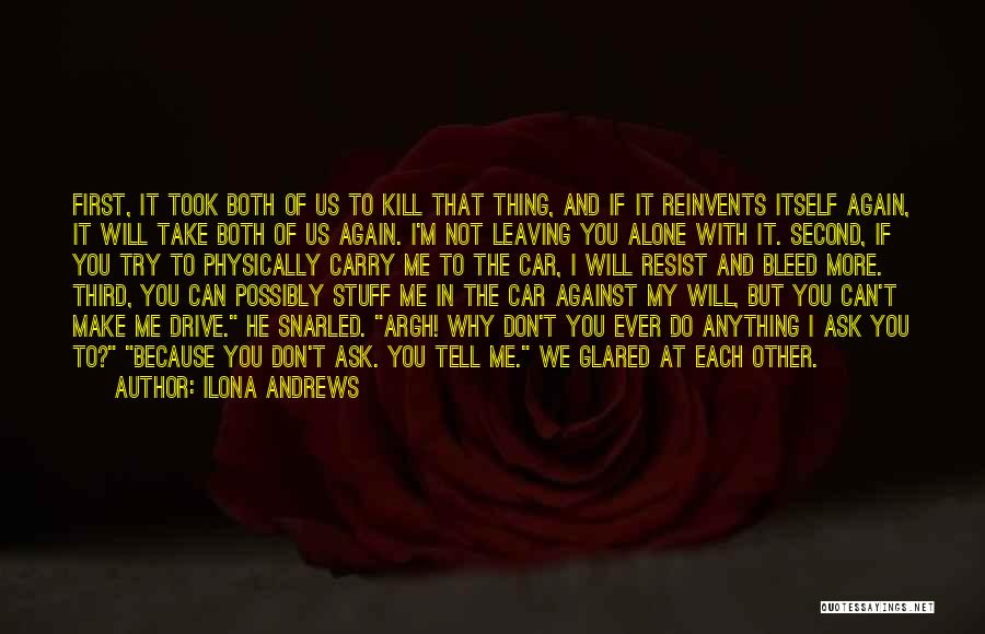 Ilona Andrews Quotes: First, It Took Both Of Us To Kill That Thing, And If It Reinvents Itself Again, It Will Take Both