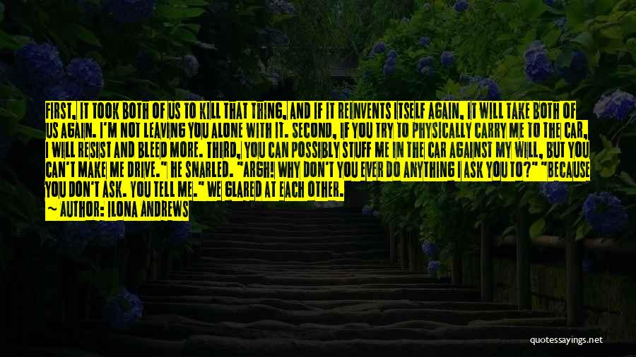 Ilona Andrews Quotes: First, It Took Both Of Us To Kill That Thing, And If It Reinvents Itself Again, It Will Take Both