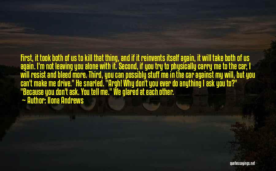 Ilona Andrews Quotes: First, It Took Both Of Us To Kill That Thing, And If It Reinvents Itself Again, It Will Take Both