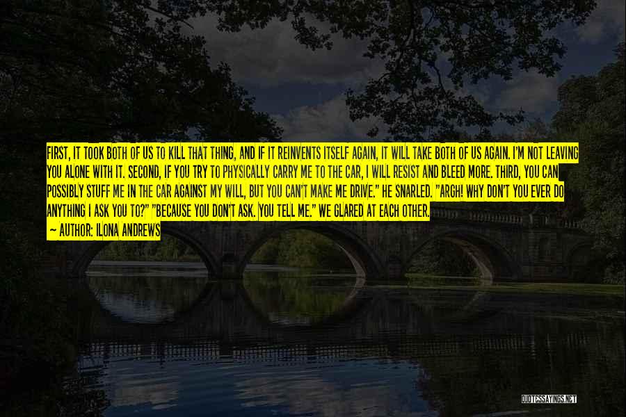 Ilona Andrews Quotes: First, It Took Both Of Us To Kill That Thing, And If It Reinvents Itself Again, It Will Take Both