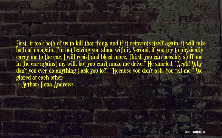 Ilona Andrews Quotes: First, It Took Both Of Us To Kill That Thing, And If It Reinvents Itself Again, It Will Take Both