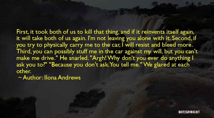 Ilona Andrews Quotes: First, It Took Both Of Us To Kill That Thing, And If It Reinvents Itself Again, It Will Take Both