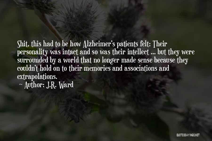J.R. Ward Quotes: Shit, This Had To Be How Alzheimer's Patients Felt: Their Personality Was Intact And So Was Their Intellect ... But
