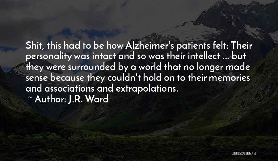 J.R. Ward Quotes: Shit, This Had To Be How Alzheimer's Patients Felt: Their Personality Was Intact And So Was Their Intellect ... But