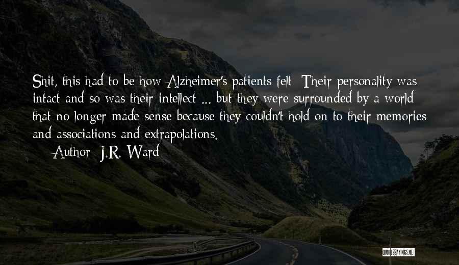J.R. Ward Quotes: Shit, This Had To Be How Alzheimer's Patients Felt: Their Personality Was Intact And So Was Their Intellect ... But