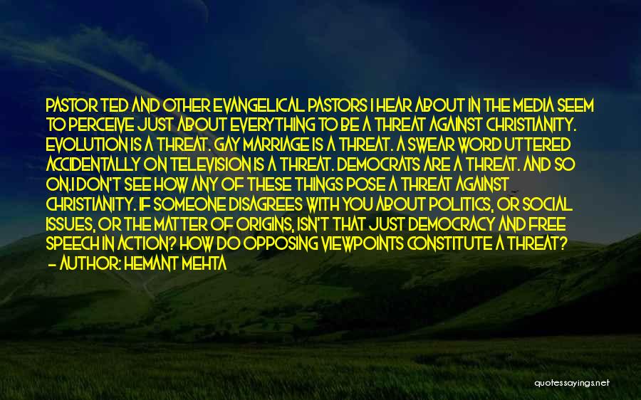 Hemant Mehta Quotes: Pastor Ted And Other Evangelical Pastors I Hear About In The Media Seem To Perceive Just About Everything To Be