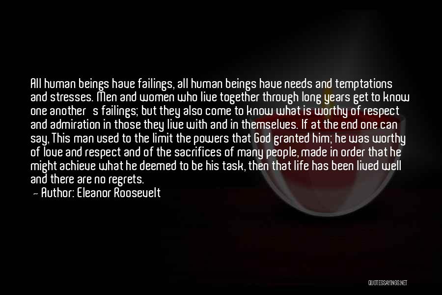 Eleanor Roosevelt Quotes: All Human Beings Have Failings, All Human Beings Have Needs And Temptations And Stresses. Men And Women Who Live Together