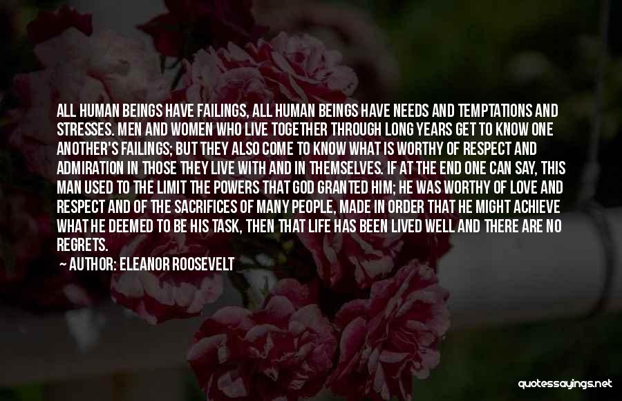 Eleanor Roosevelt Quotes: All Human Beings Have Failings, All Human Beings Have Needs And Temptations And Stresses. Men And Women Who Live Together