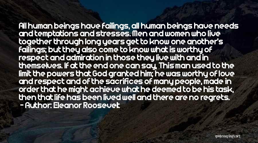 Eleanor Roosevelt Quotes: All Human Beings Have Failings, All Human Beings Have Needs And Temptations And Stresses. Men And Women Who Live Together