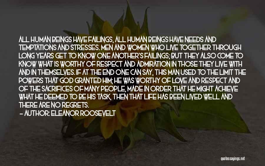Eleanor Roosevelt Quotes: All Human Beings Have Failings, All Human Beings Have Needs And Temptations And Stresses. Men And Women Who Live Together