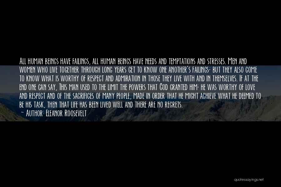 Eleanor Roosevelt Quotes: All Human Beings Have Failings, All Human Beings Have Needs And Temptations And Stresses. Men And Women Who Live Together