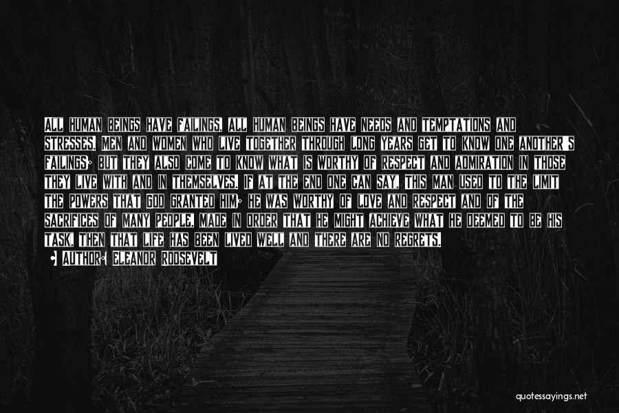 Eleanor Roosevelt Quotes: All Human Beings Have Failings, All Human Beings Have Needs And Temptations And Stresses. Men And Women Who Live Together
