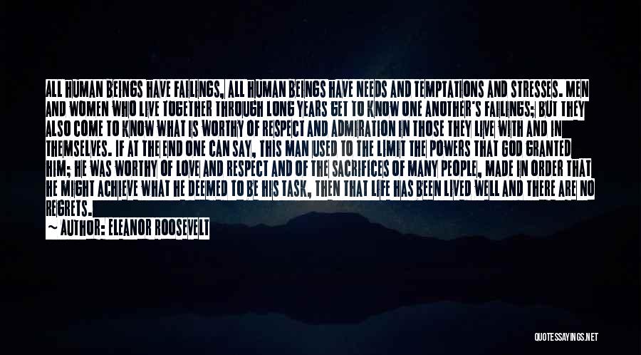 Eleanor Roosevelt Quotes: All Human Beings Have Failings, All Human Beings Have Needs And Temptations And Stresses. Men And Women Who Live Together