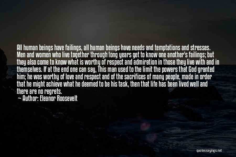 Eleanor Roosevelt Quotes: All Human Beings Have Failings, All Human Beings Have Needs And Temptations And Stresses. Men And Women Who Live Together