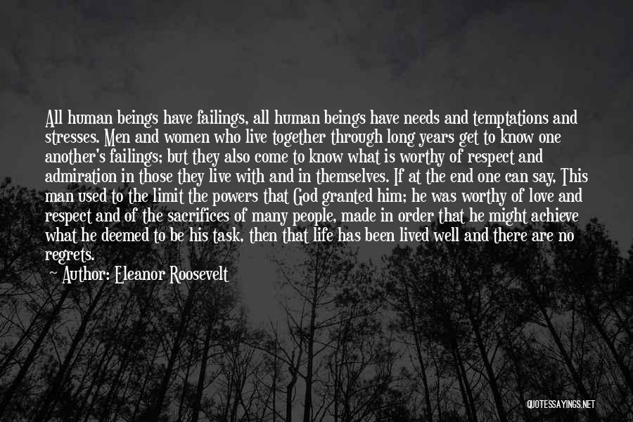 Eleanor Roosevelt Quotes: All Human Beings Have Failings, All Human Beings Have Needs And Temptations And Stresses. Men And Women Who Live Together