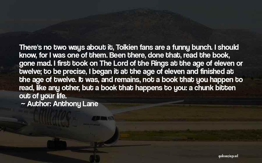 Anthony Lane Quotes: There's No Two Ways About It, Tolkien Fans Are A Funny Bunch. I Should Know, For I Was One Of