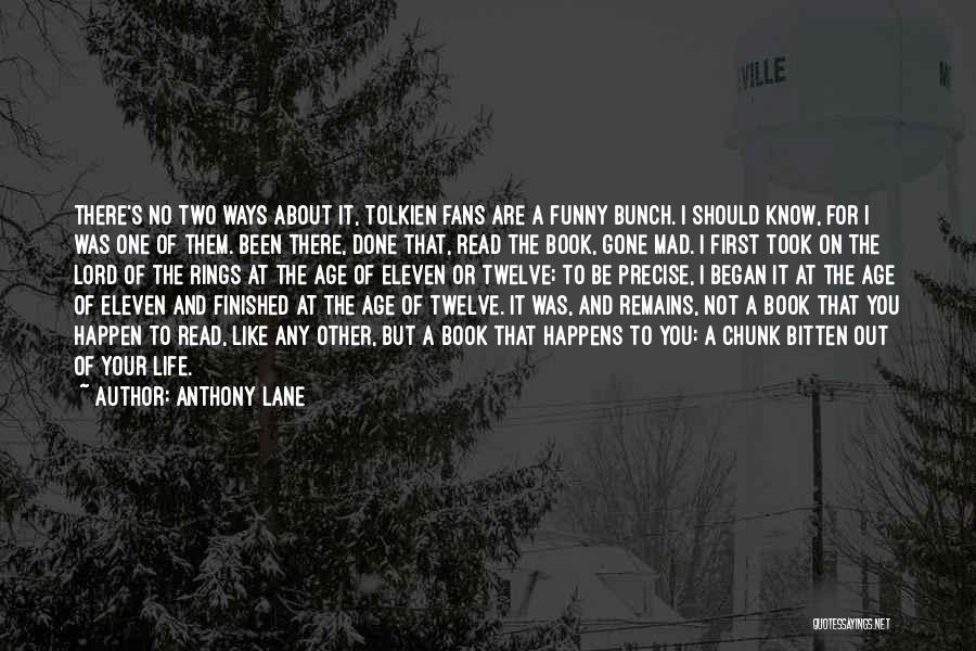 Anthony Lane Quotes: There's No Two Ways About It, Tolkien Fans Are A Funny Bunch. I Should Know, For I Was One Of