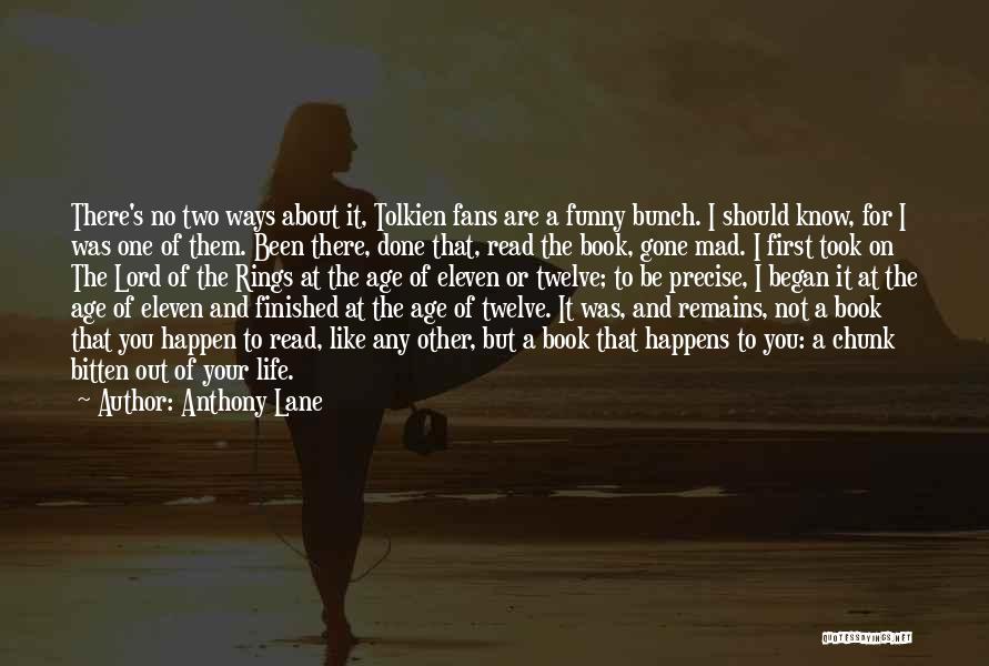 Anthony Lane Quotes: There's No Two Ways About It, Tolkien Fans Are A Funny Bunch. I Should Know, For I Was One Of