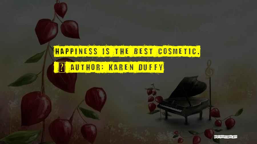 Karen Duffy Quotes: Happiness Is The Best Cosmetic.