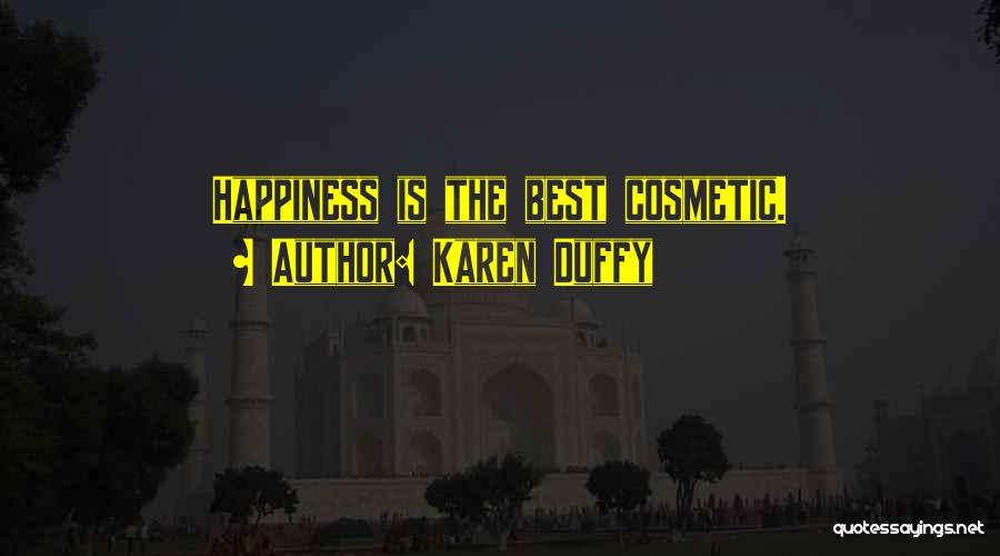 Karen Duffy Quotes: Happiness Is The Best Cosmetic.