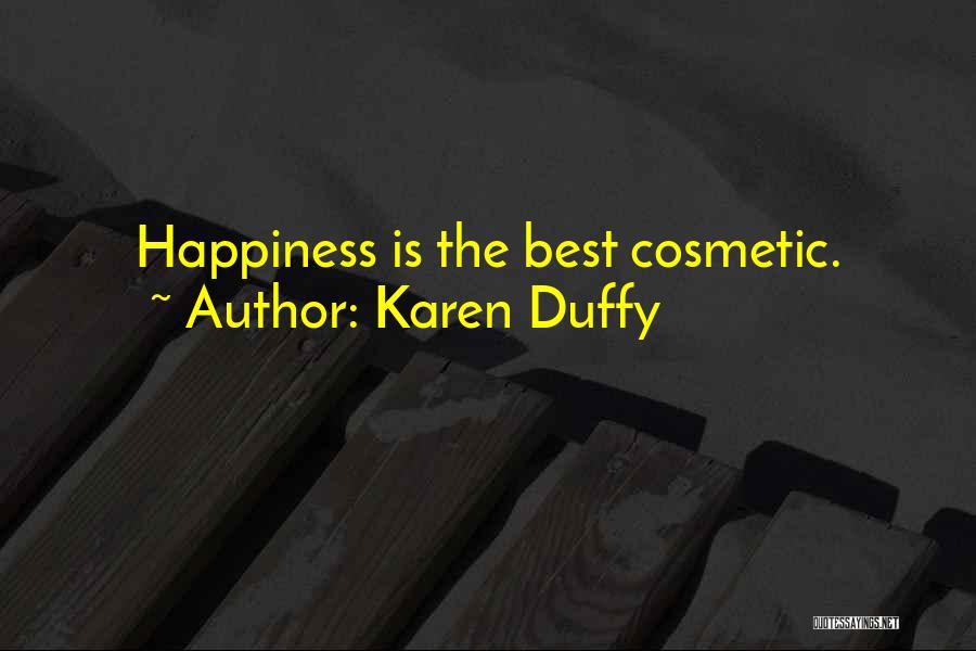 Karen Duffy Quotes: Happiness Is The Best Cosmetic.