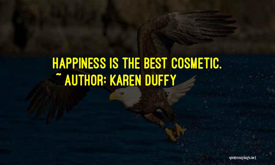 Karen Duffy Quotes: Happiness Is The Best Cosmetic.