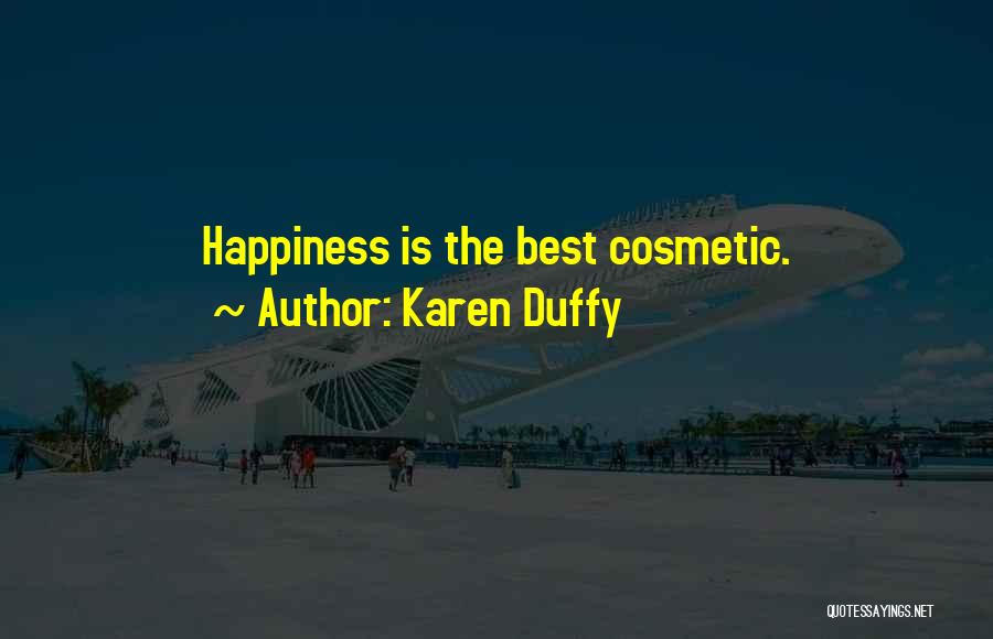 Karen Duffy Quotes: Happiness Is The Best Cosmetic.