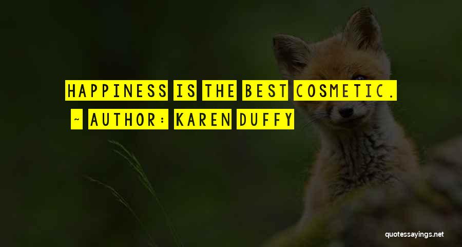 Karen Duffy Quotes: Happiness Is The Best Cosmetic.
