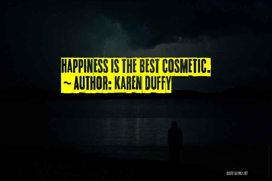 Karen Duffy Quotes: Happiness Is The Best Cosmetic.