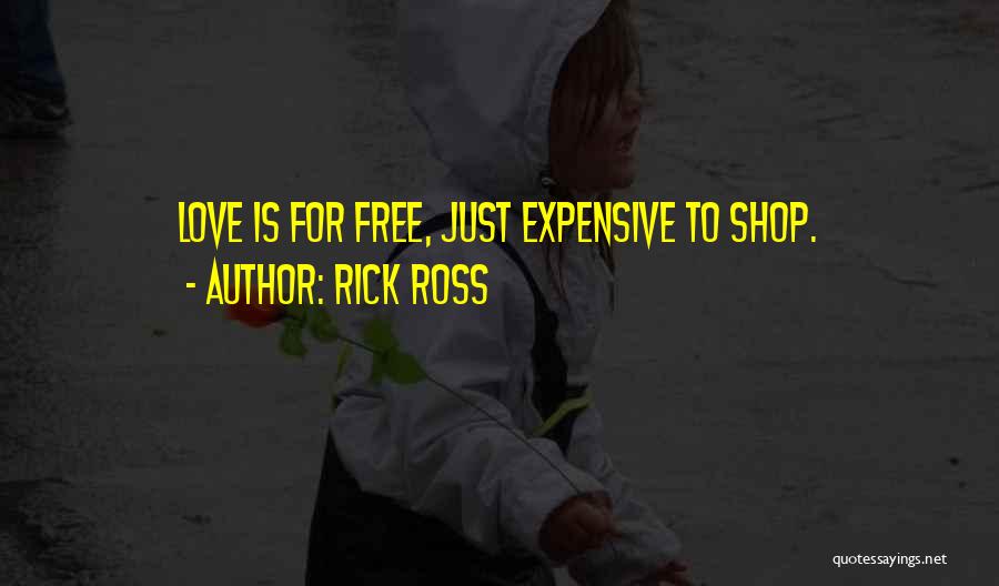Rick Ross Quotes: Love Is For Free, Just Expensive To Shop.