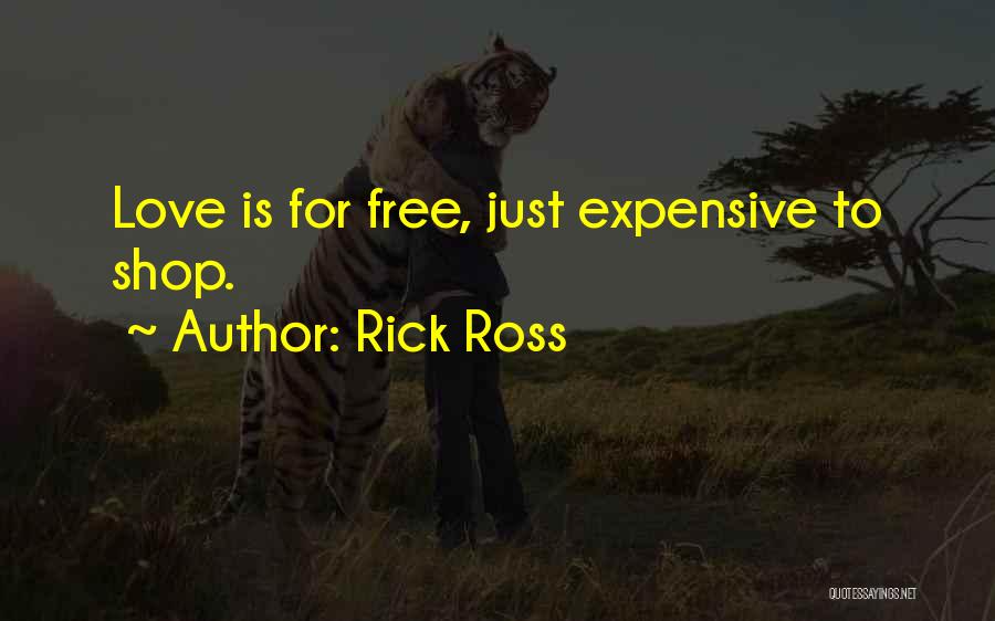 Rick Ross Quotes: Love Is For Free, Just Expensive To Shop.