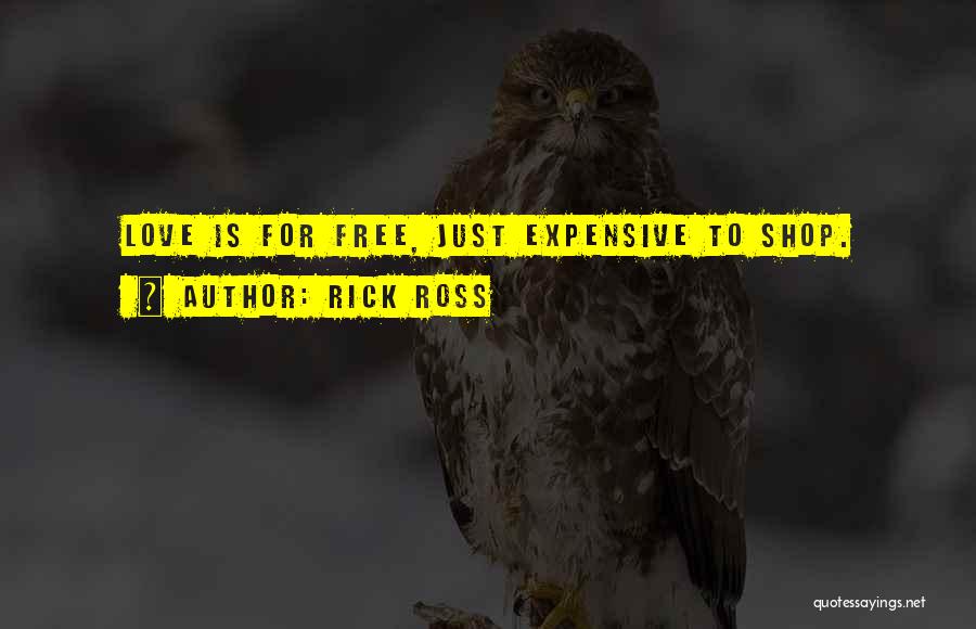 Rick Ross Quotes: Love Is For Free, Just Expensive To Shop.
