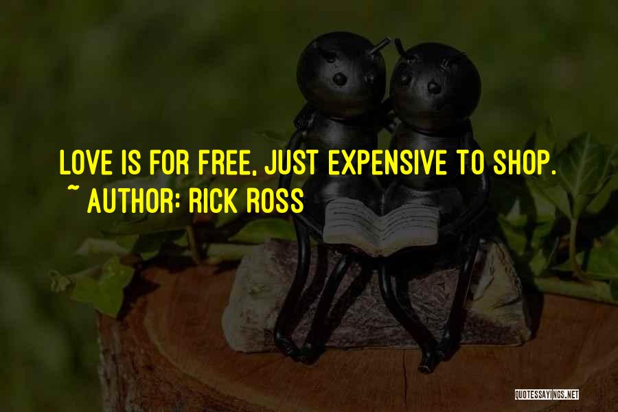 Rick Ross Quotes: Love Is For Free, Just Expensive To Shop.