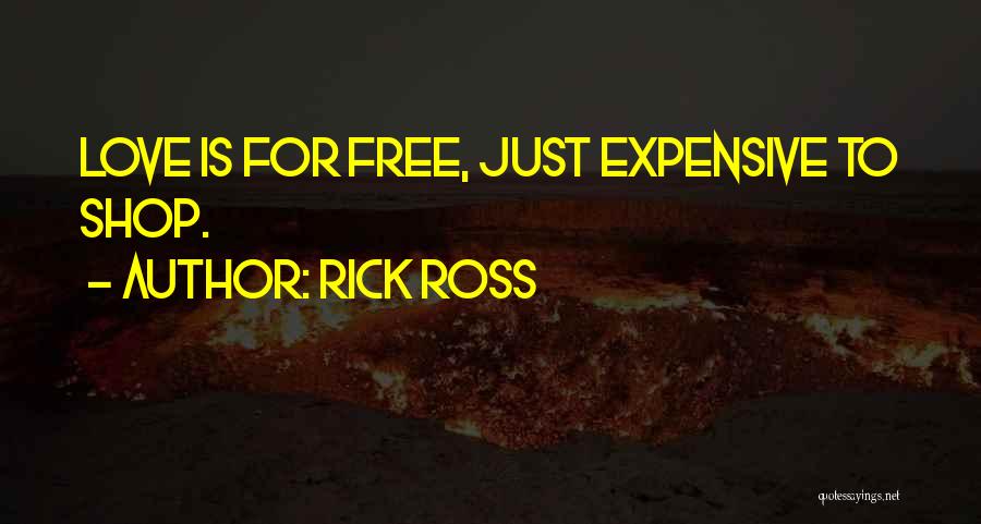 Rick Ross Quotes: Love Is For Free, Just Expensive To Shop.