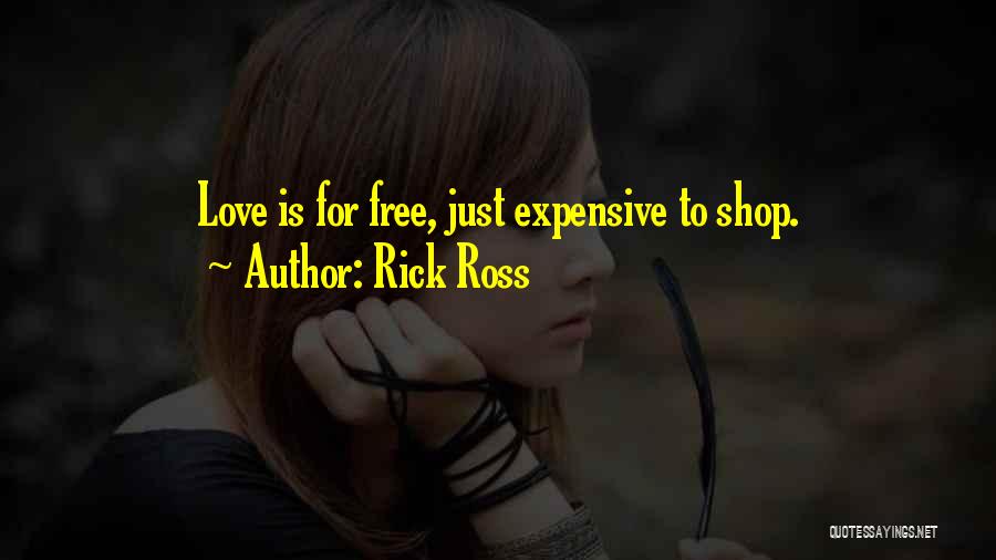 Rick Ross Quotes: Love Is For Free, Just Expensive To Shop.
