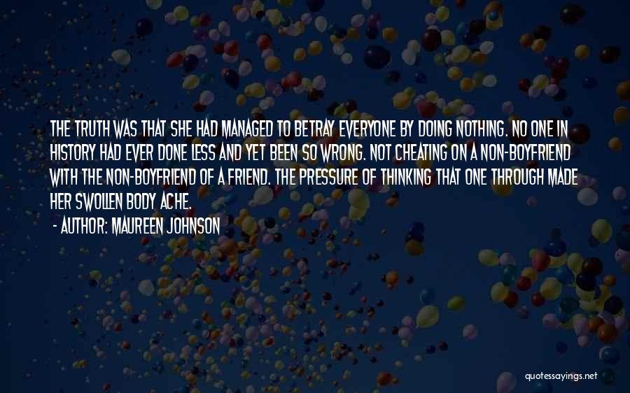 Maureen Johnson Quotes: The Truth Was That She Had Managed To Betray Everyone By Doing Nothing. No One In History Had Ever Done