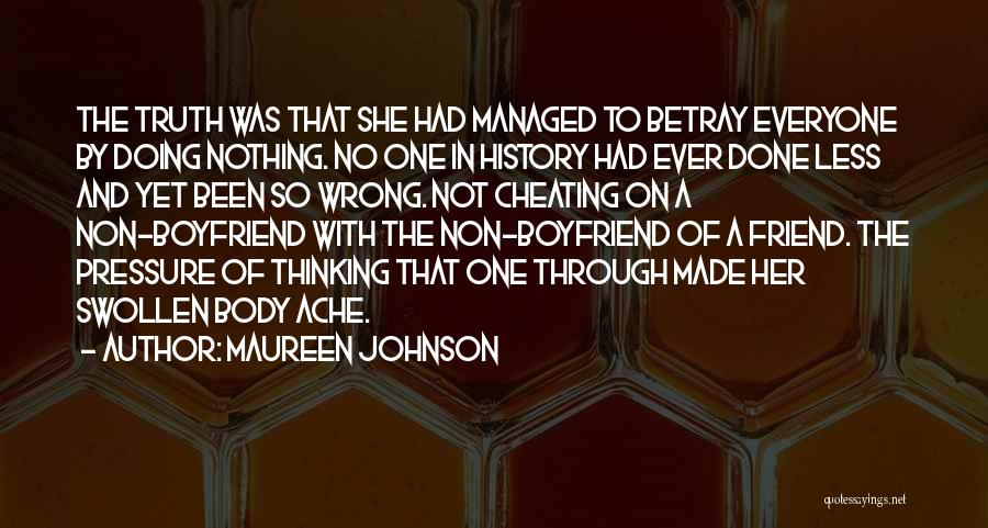 Maureen Johnson Quotes: The Truth Was That She Had Managed To Betray Everyone By Doing Nothing. No One In History Had Ever Done