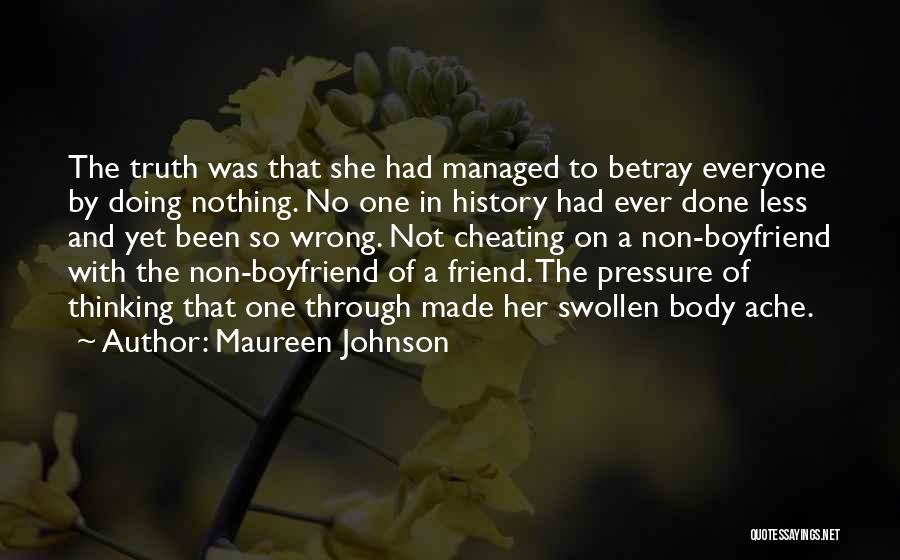 Maureen Johnson Quotes: The Truth Was That She Had Managed To Betray Everyone By Doing Nothing. No One In History Had Ever Done