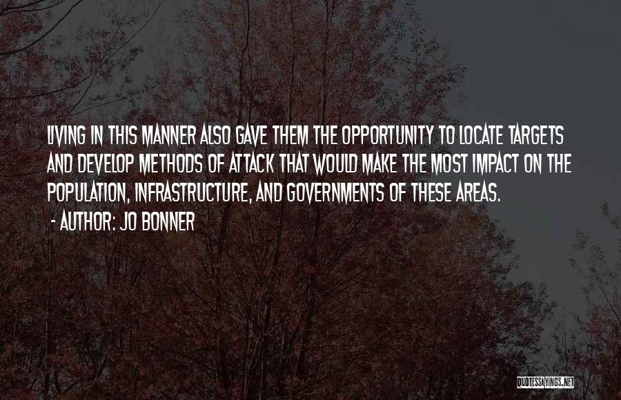 Jo Bonner Quotes: Living In This Manner Also Gave Them The Opportunity To Locate Targets And Develop Methods Of Attack That Would Make