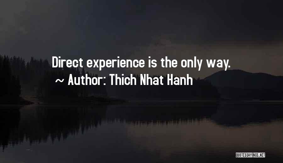 Thich Nhat Hanh Quotes: Direct Experience Is The Only Way.