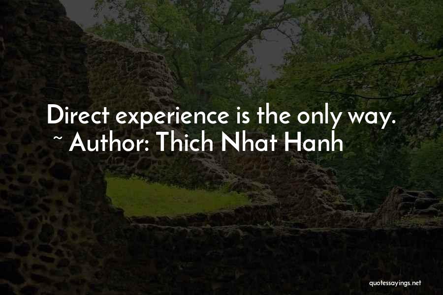 Thich Nhat Hanh Quotes: Direct Experience Is The Only Way.