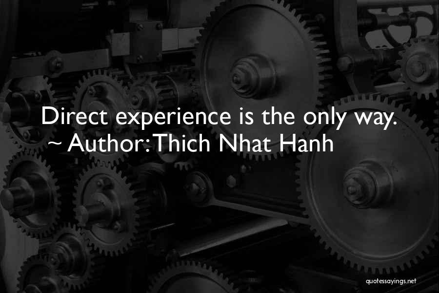 Thich Nhat Hanh Quotes: Direct Experience Is The Only Way.