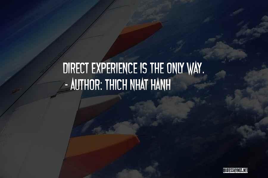 Thich Nhat Hanh Quotes: Direct Experience Is The Only Way.